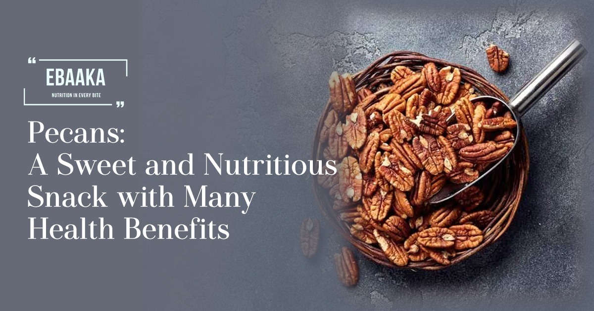 Ebaaka's blog banner | Pecans: A Sweet and Nutritious Snack with Numerous Health Benefits